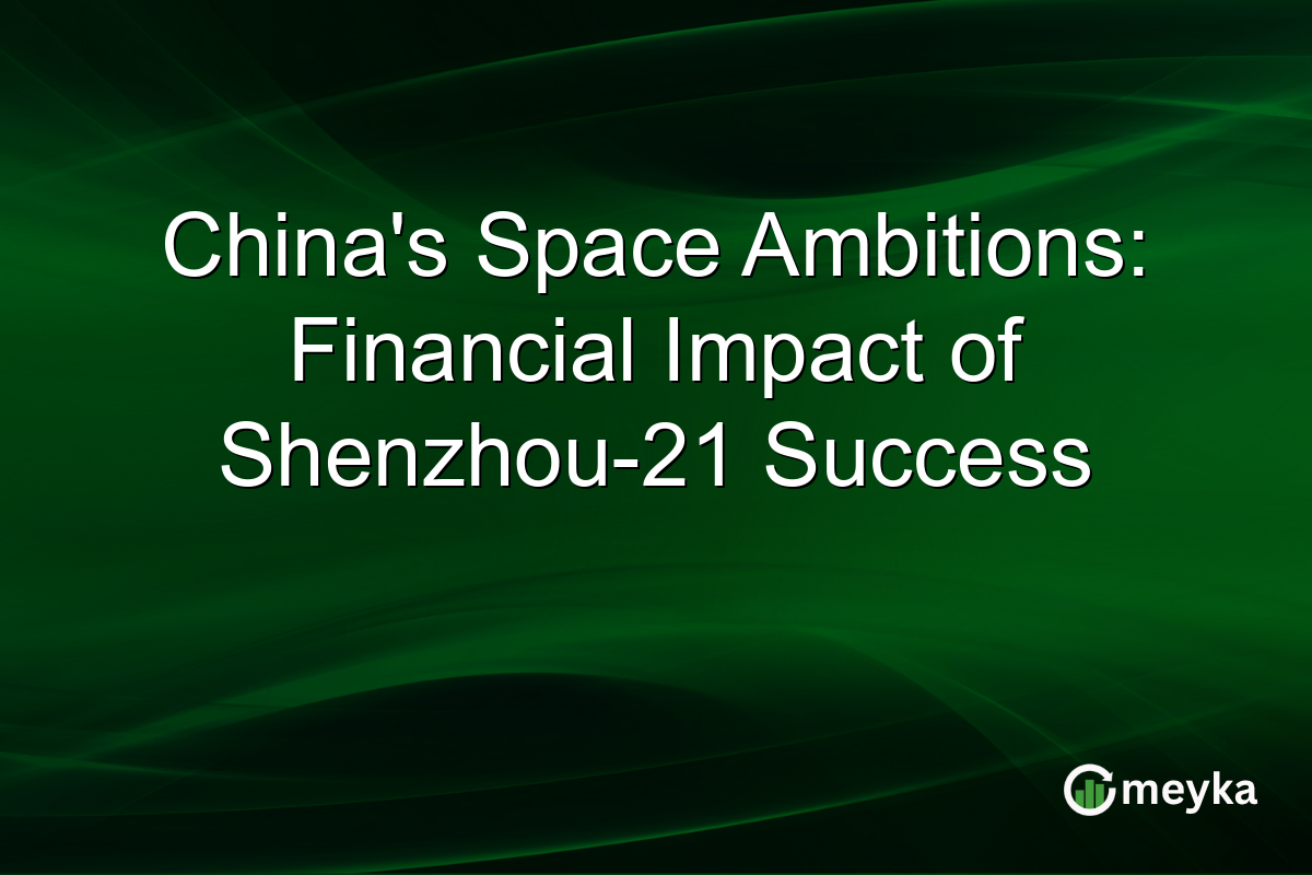 China's Space Ambitions: Financial Impact of Shenzhou-21 Success