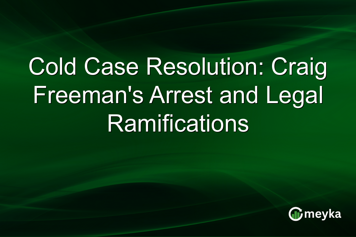 Cold Case Resolution: Craig Freeman's Arrest and Legal Ramifications