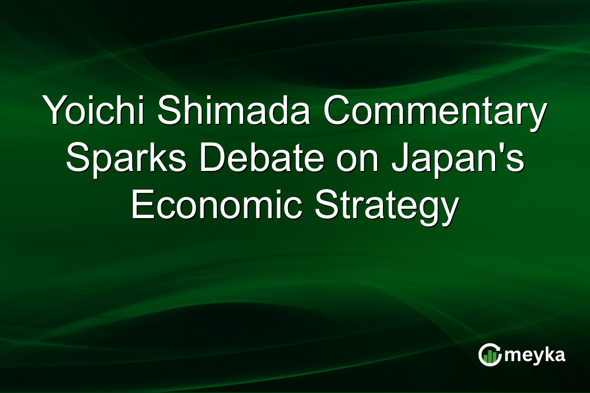 Yoichi Shimada Commentary Sparks Debate on Japan's Economic Strategy