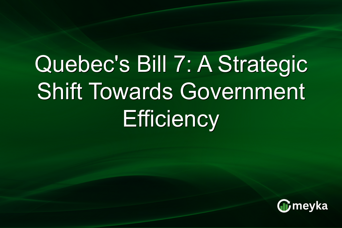 Quebec's Bill 7: A Strategic Shift Towards Government Efficiency