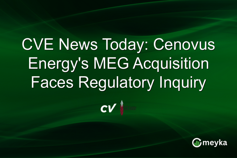 CVE News Today: Cenovus Energy's MEG Acquisition Faces Regulatory Inquiry