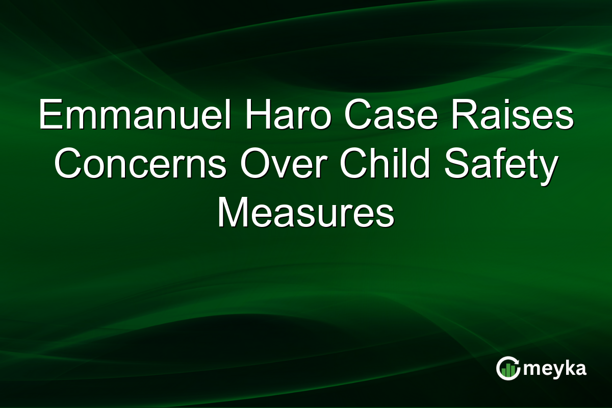 Emmanuel Haro Case Raises Concerns Over Child Safety Measures