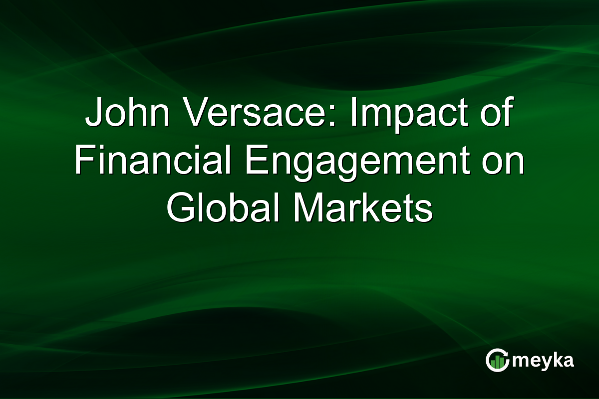John Versace: Impact of Financial Engagement on Global Markets