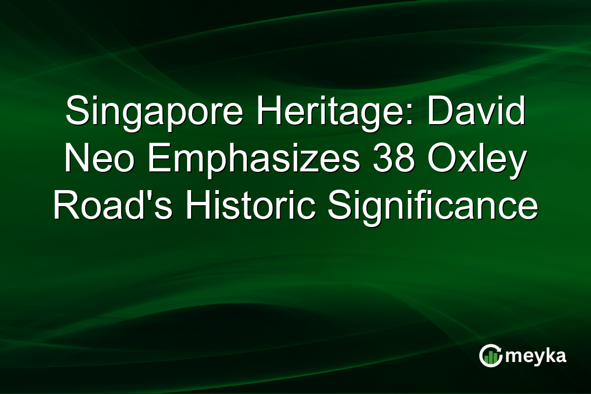 Singapore Heritage: David Neo Emphasizes 38 Oxley Road's Historic Significance