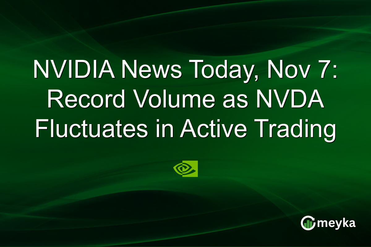 NVIDIA News Today, Nov 7: Record Volume as NVDA Fluctuates in Active Trading