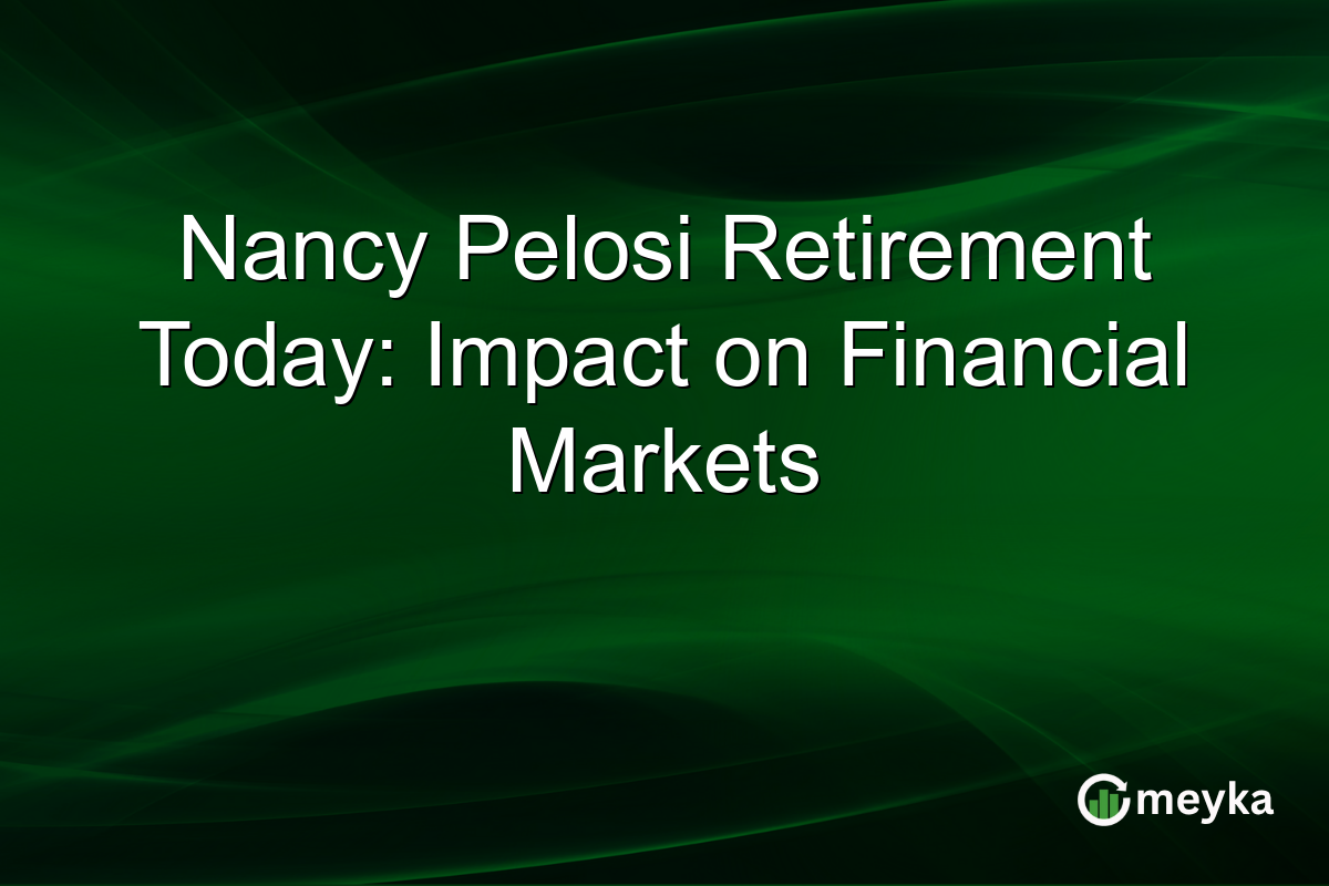 Nancy Pelosi Retirement Today: Impact on Financial Markets