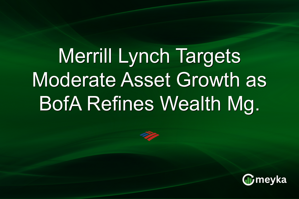 Merrill Lynch Targets Moderate Asset Growth as BofA Refines Wealth Mg.