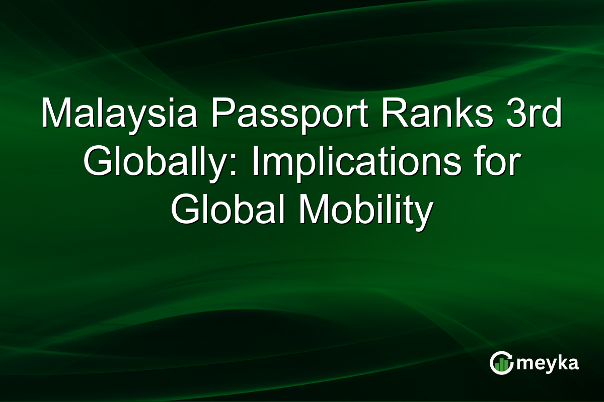 Malaysia Passport Ranks 3rd Globally: Implications for Global Mobility