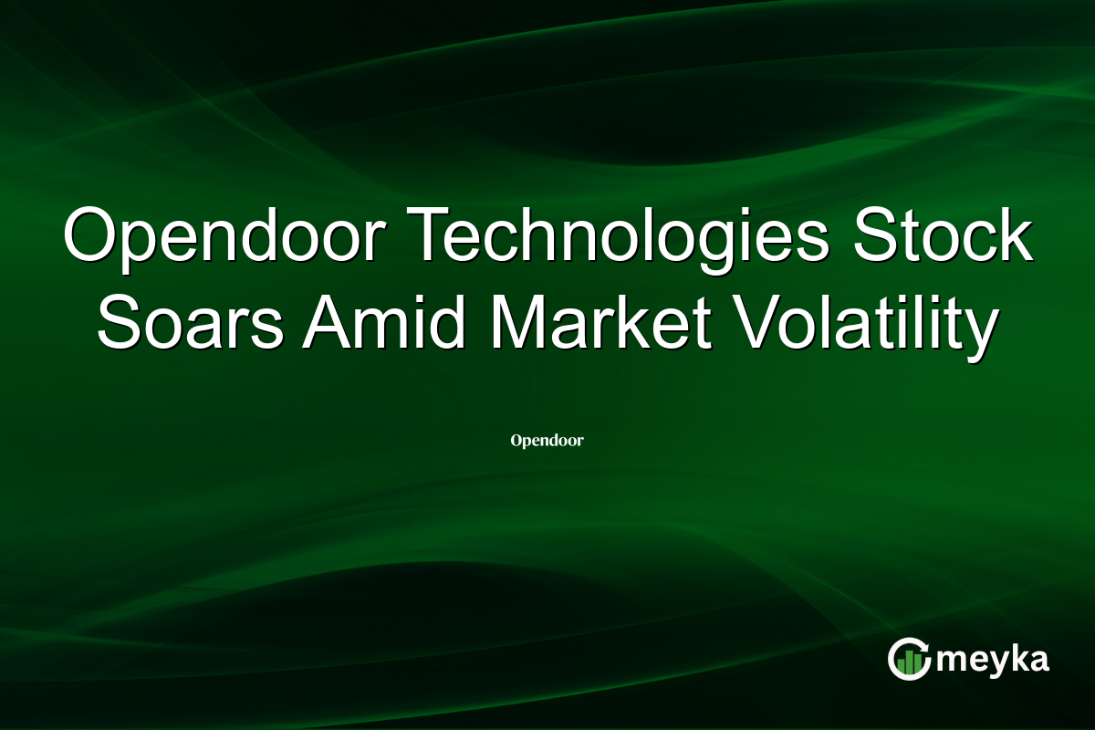 Opendoor Technologies Stock Soars Amid Market Volatility