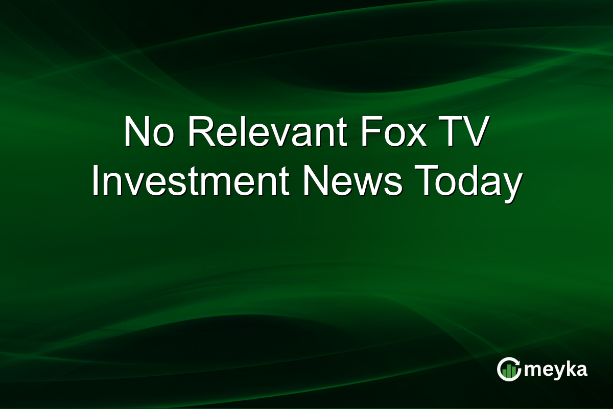 No Relevant Fox TV Investment News Today
