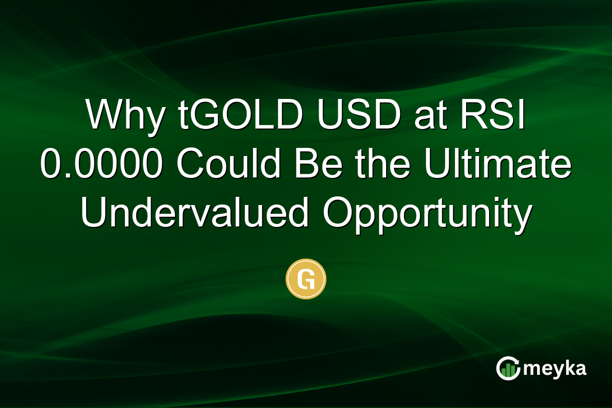 Why tGOLD USD at RSI 0.0000 Could Be the Ultimate Undervalued Opportunity