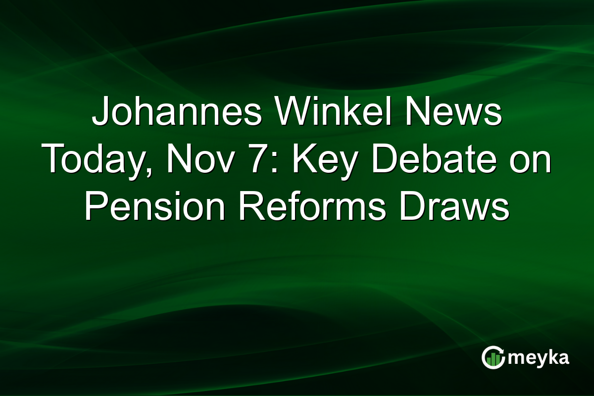 Johannes Winkel News Today, Nov 7: Key Debate on Pension Reforms Draws
