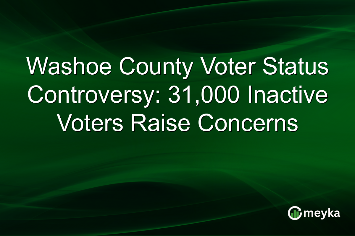 Washoe County Voter Status Controversy: 31,000 Inactive Voters Raise Concerns