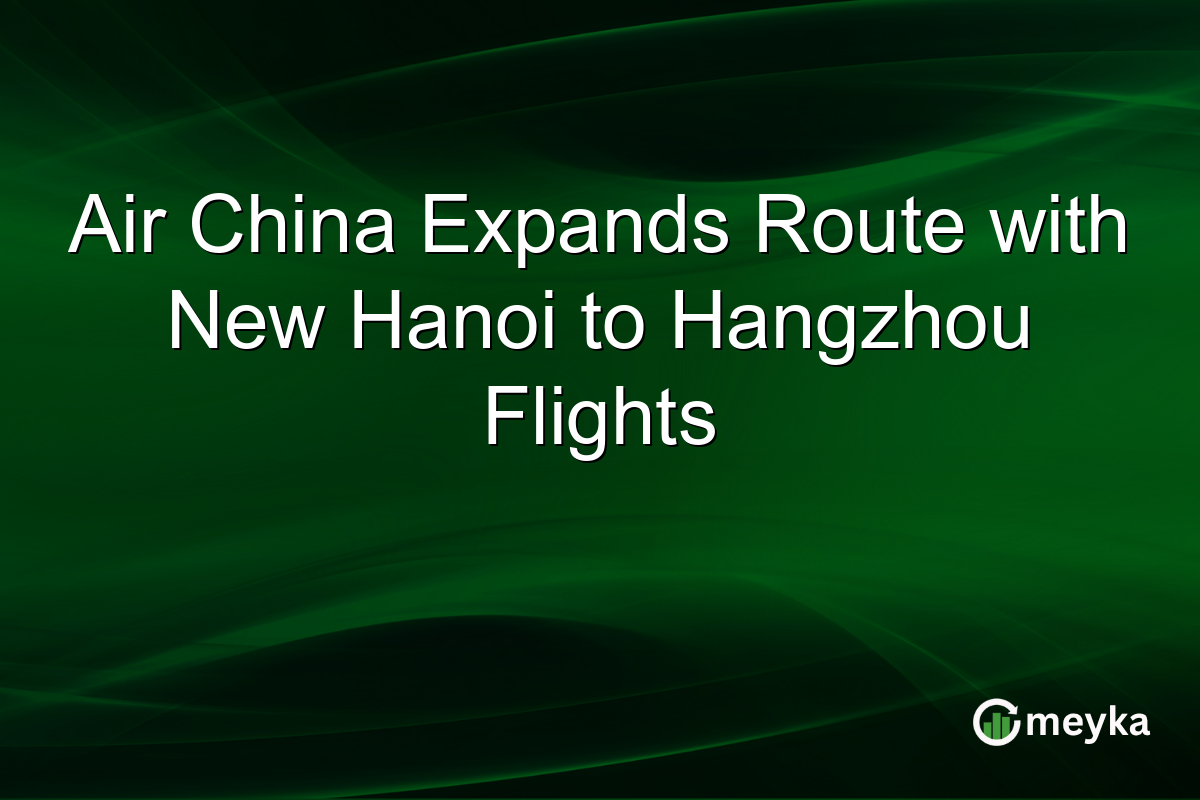 Air China Expands Route with New Hanoi to Hangzhou Flights