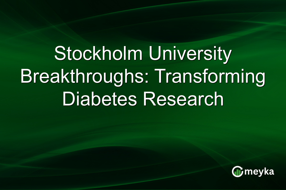 Stockholm University Breakthroughs: Transforming Diabetes Research