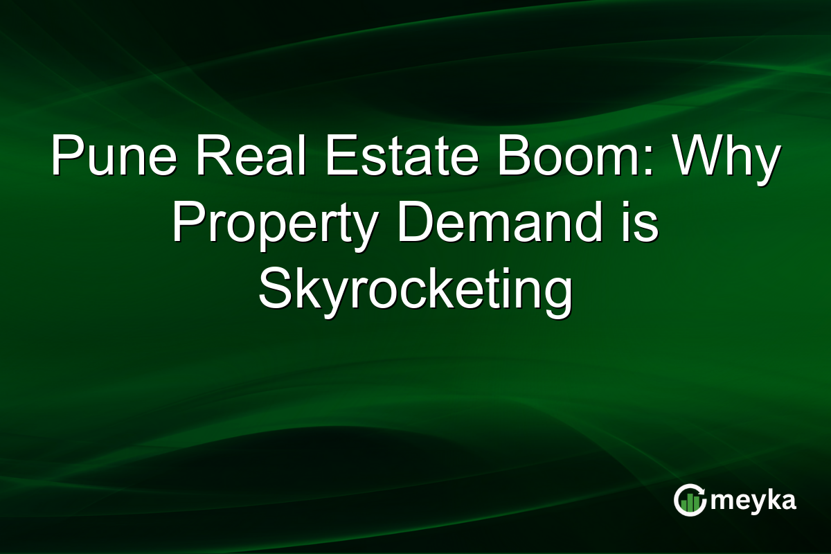 Pune Real Estate Boom: Why Property Demand is Skyrocketing