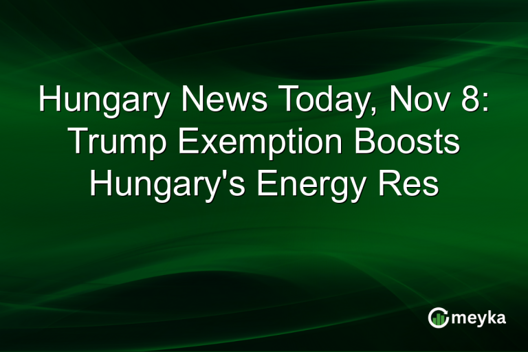 Hungary News Today, Nov 8: Trump Exemption Boosts Hungary's Energy Res