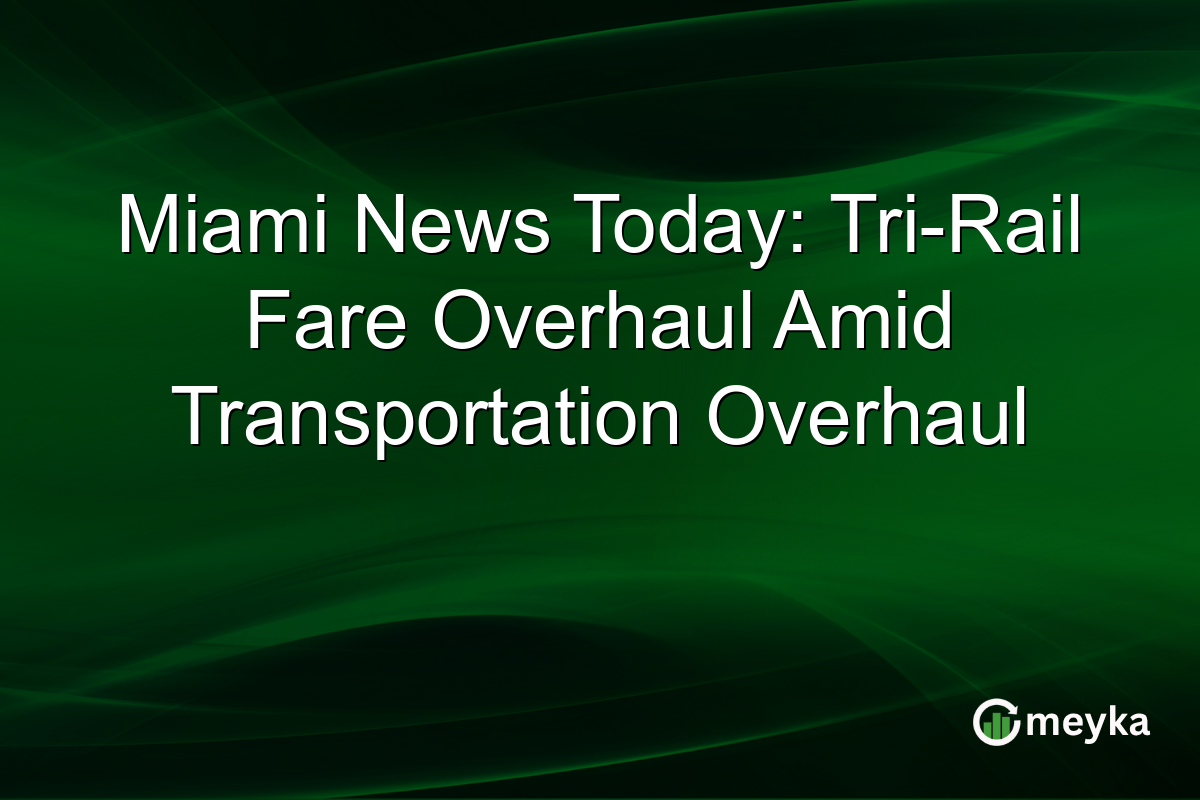 Miami News Today: Tri-Rail Fare Overhaul Amid Transportation Overhaul