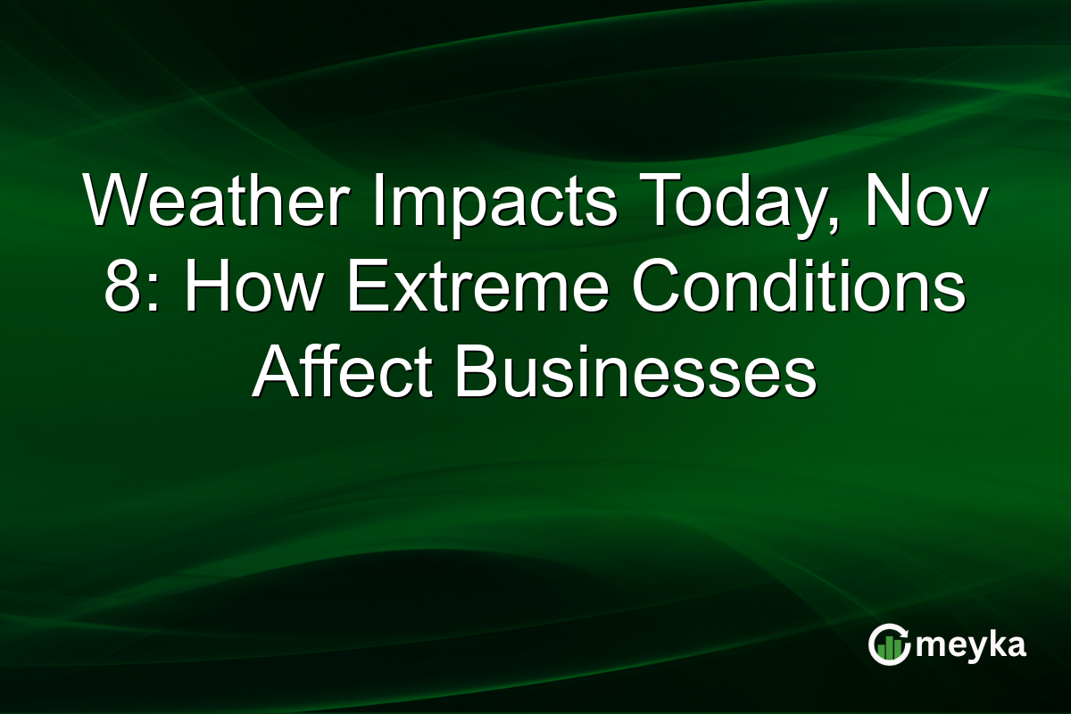 Weather Impacts Today, Nov 8: How Extreme Conditions Affect Businesses