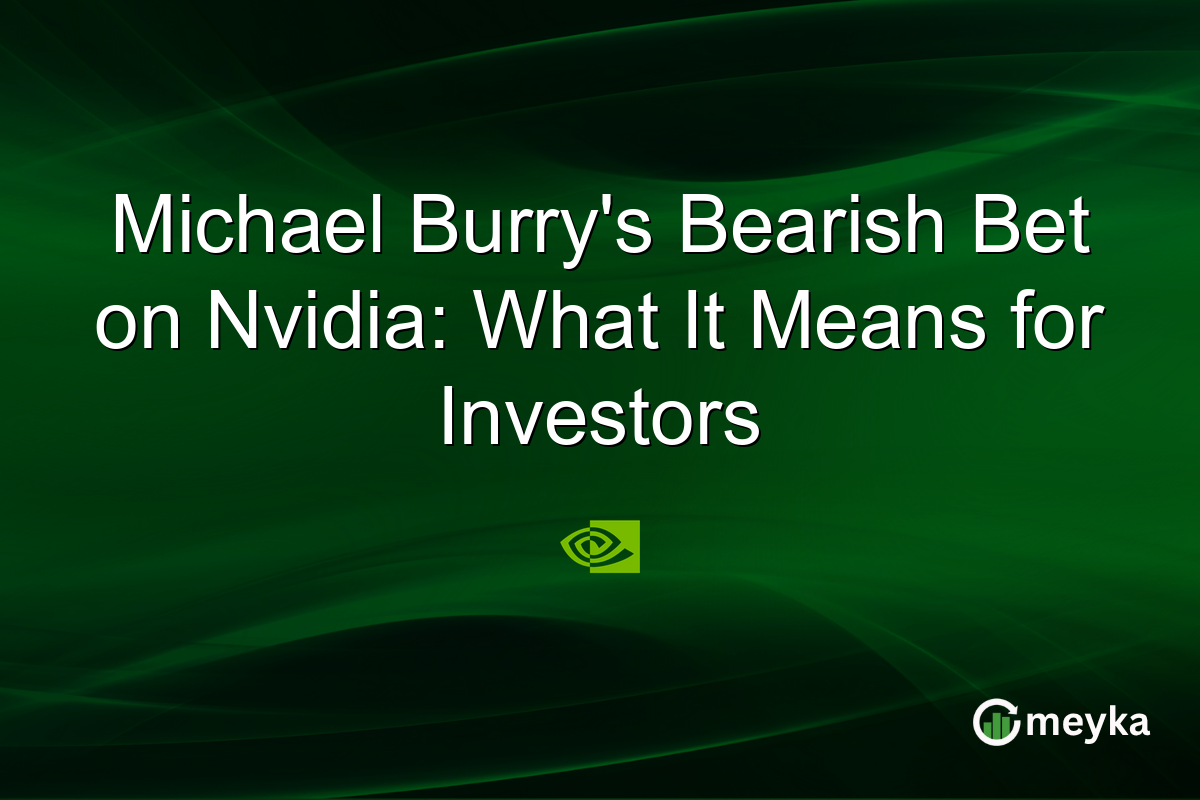 Michael Burry's Bearish Bet on Nvidia: What It Means for Investors