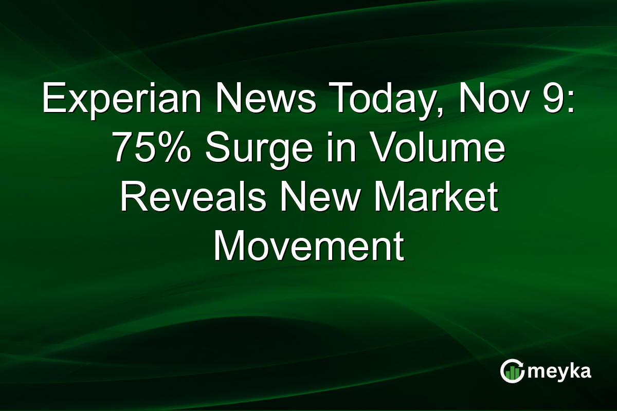 Experian News Today, Nov 9: 75% Surge in Volume Reveals New Market Movement