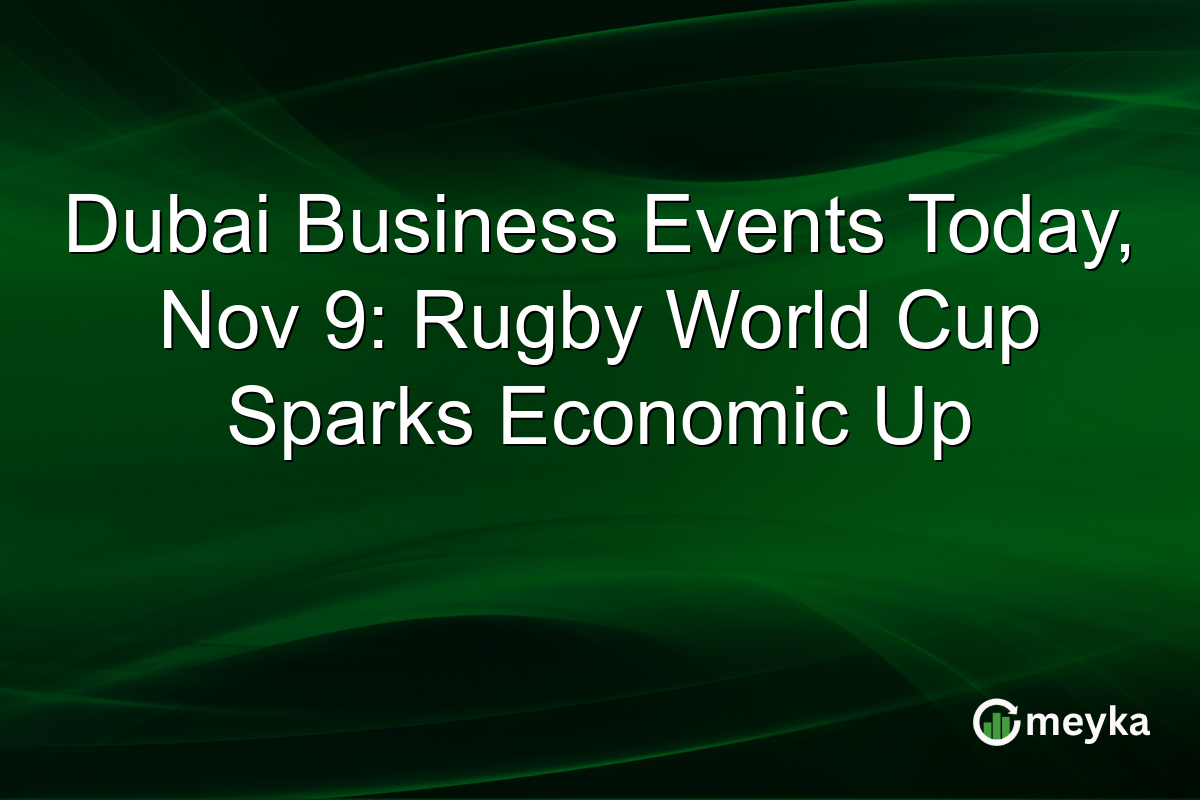 Dubai Business Events Today, Nov 9: Rugby World Cup Sparks Economic Up