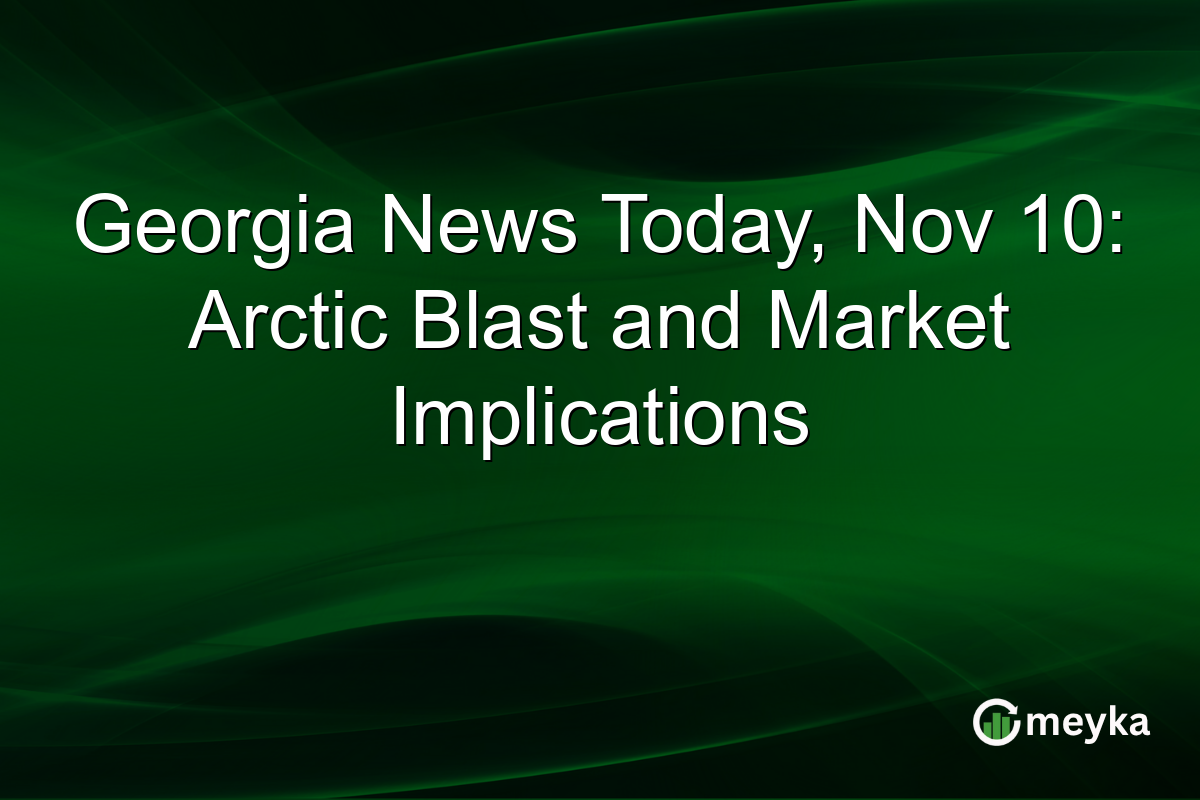 Georgia News Today, Nov 10: Arctic Blast and Market Implications
