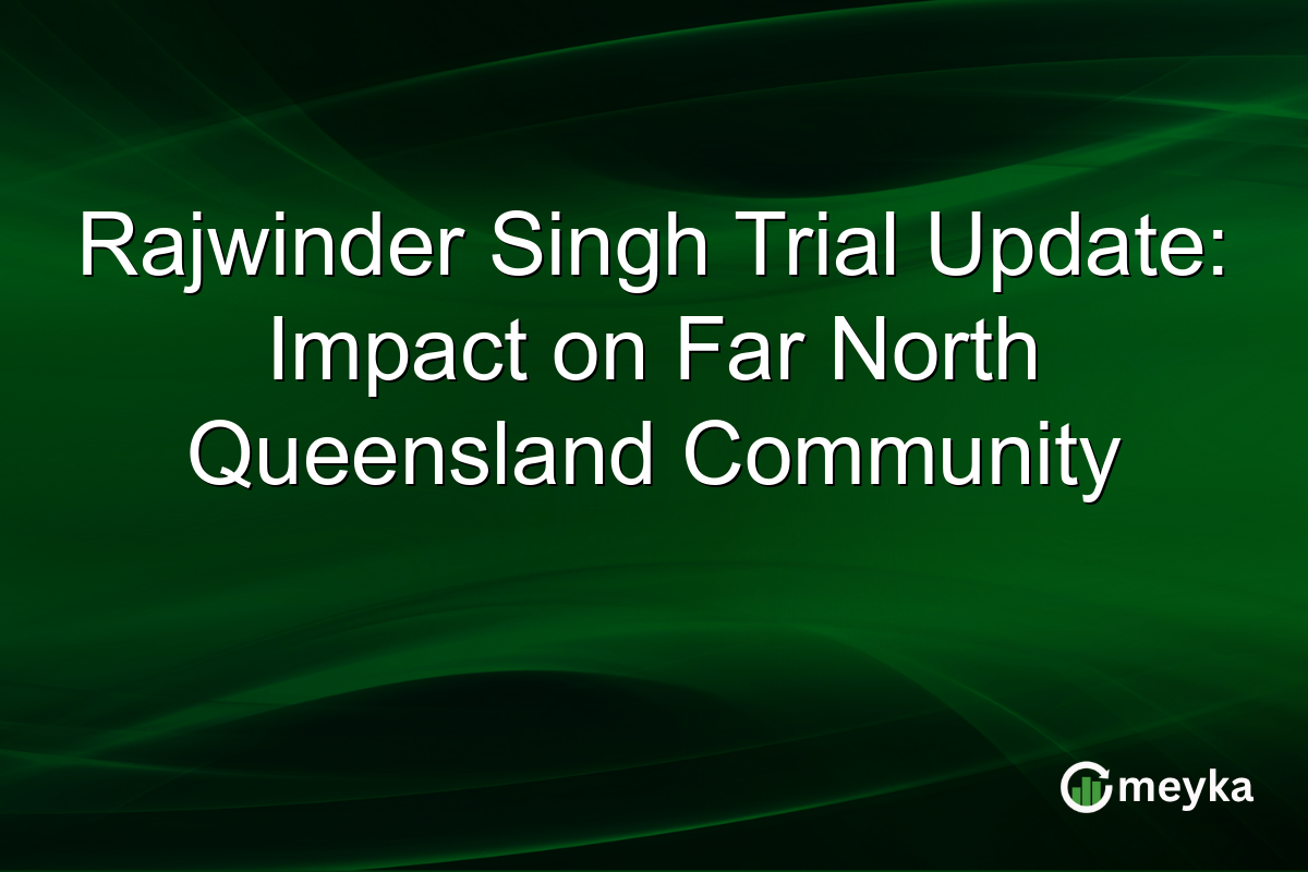 Rajwinder Singh Trial Update: Impact on Far North Queensland Community