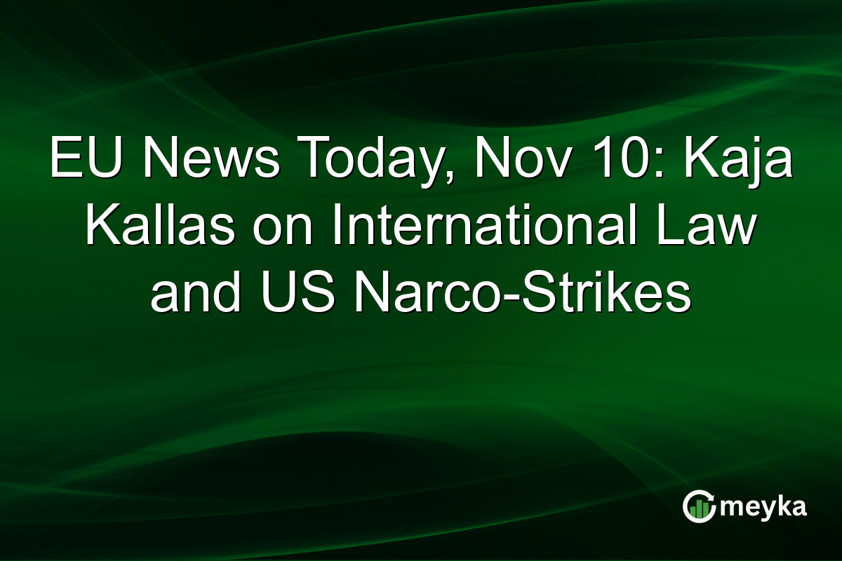 EU News Today, Nov 10: Kaja Kallas on International Law and US Narco-Strikes