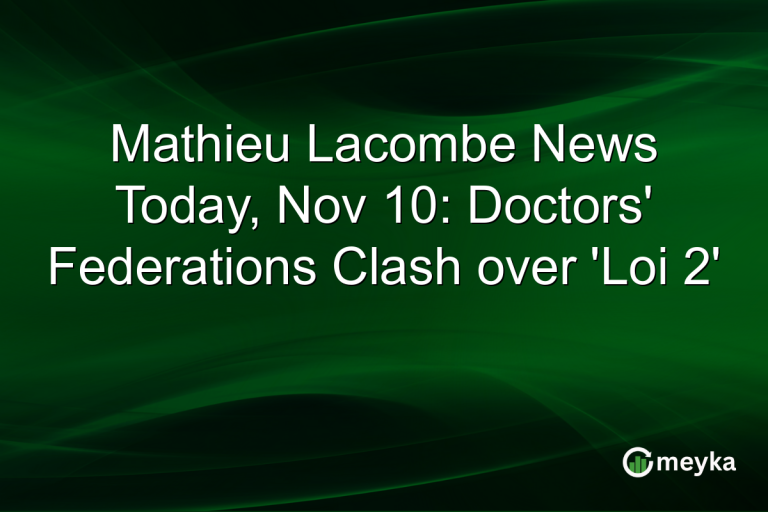 Mathieu Lacombe News Today, Nov 10: Doctors' Federations Clash over 'Loi 2'