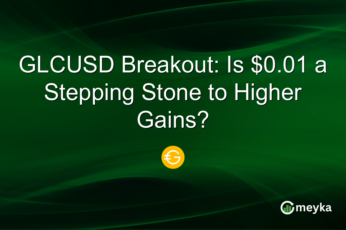 GLCUSD Breakout: Is $0.01 a Stepping Stone to Higher Gains?
