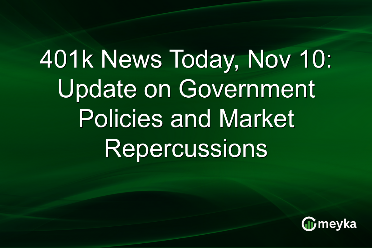 401k News Today, Nov 10: Update on Government Policies and Market Repercussions