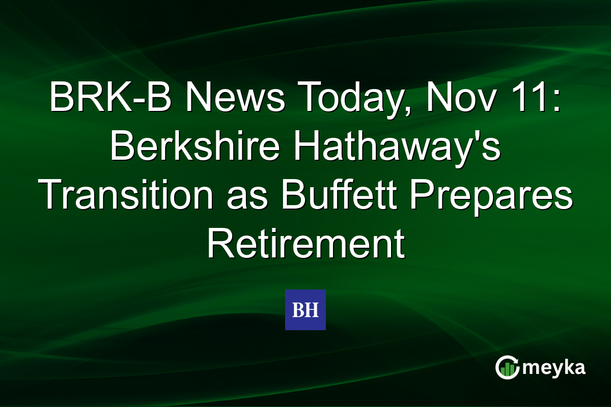 BRK-B News Today, Nov 11: Berkshire Hathaway's Transition as Buffett Prepares Retirement