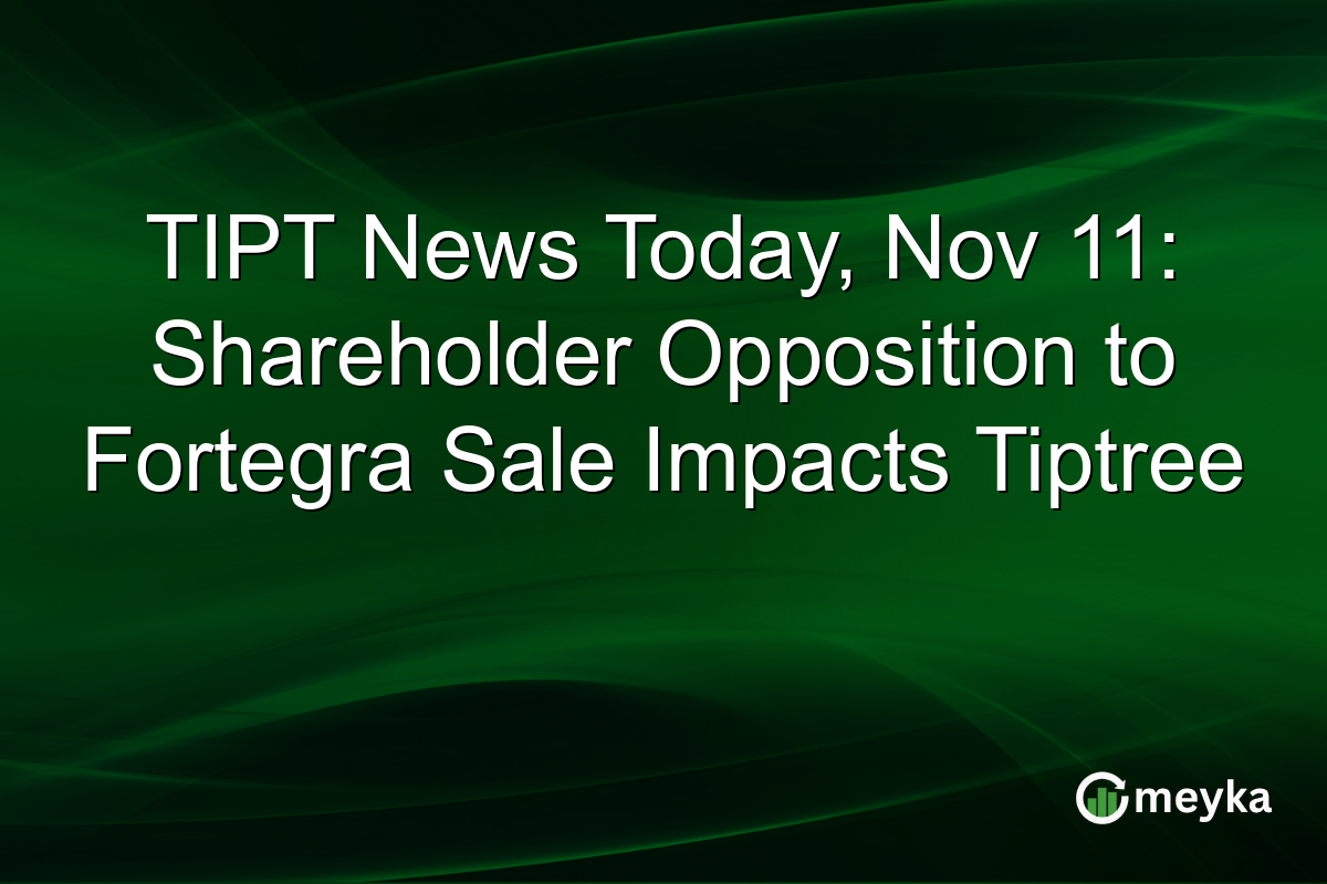 TIPT News Today, Nov 11: Shareholder Opposition to Fortegra Sale Impacts Tiptree