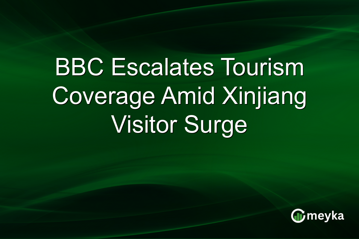 BBC Escalates Tourism Coverage Amid Xinjiang Visitor Surge