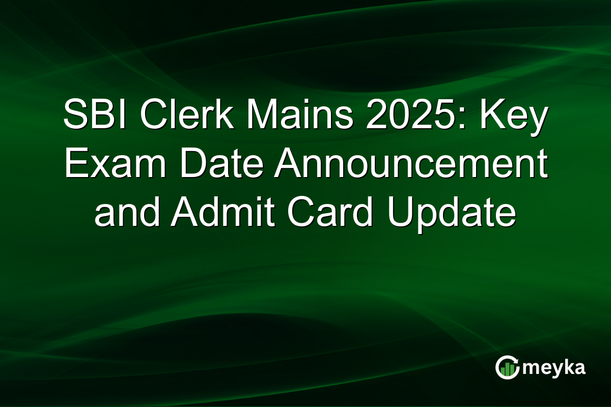 SBI Clerk Mains 2025: Key Exam Date Announcement and Admit Card Update