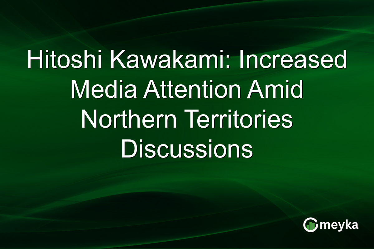 Hitoshi Kawakami: Increased Media Attention Amid Northern Territories Discussions
