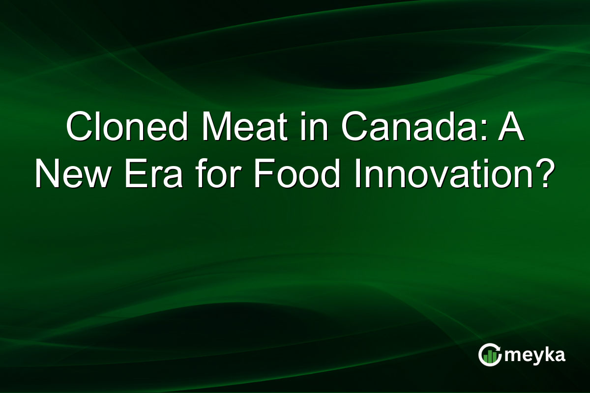 Cloned Meat in Canada: A New Era for Food Innovation?