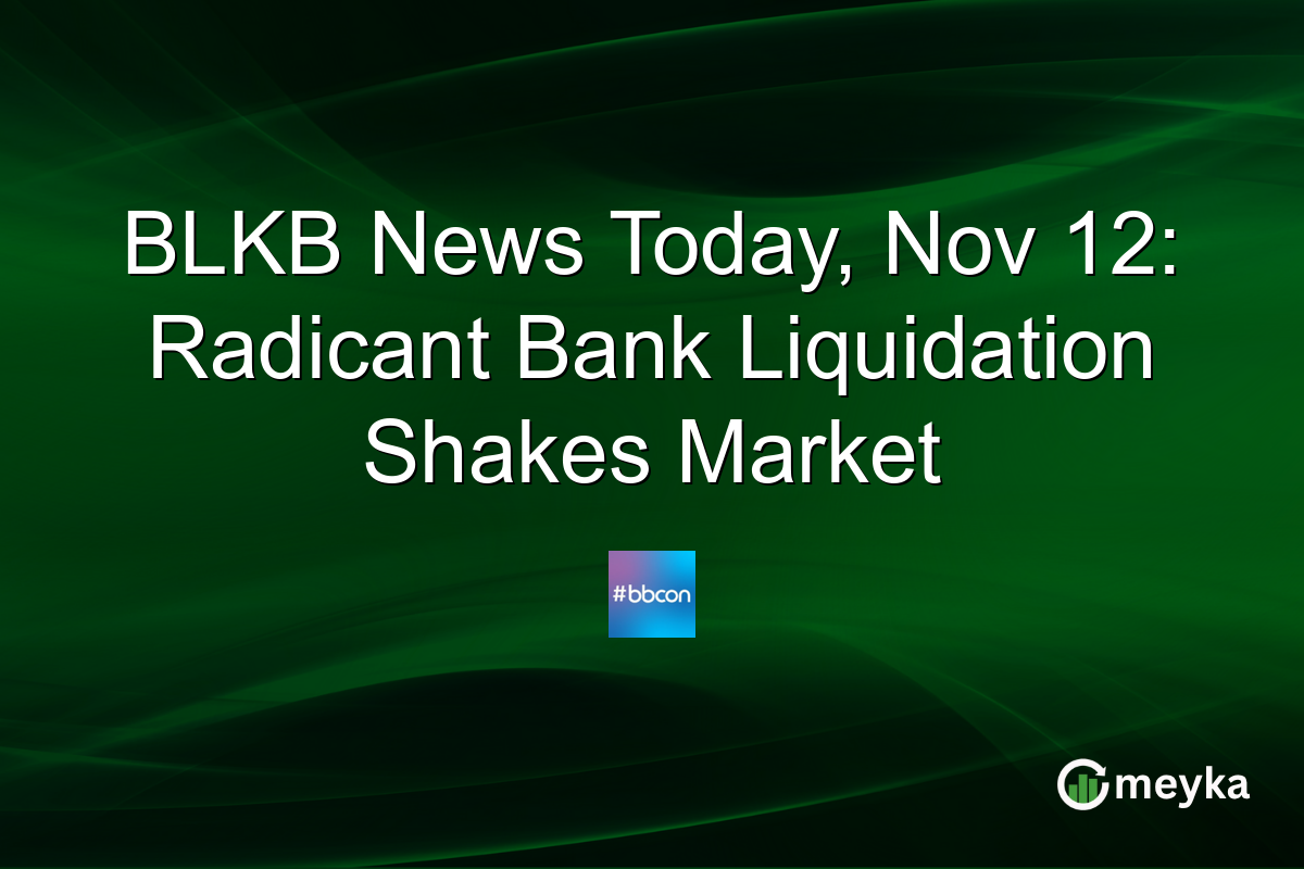 BLKB News Today, Nov 12: Radicant Bank Liquidation Shakes Market
