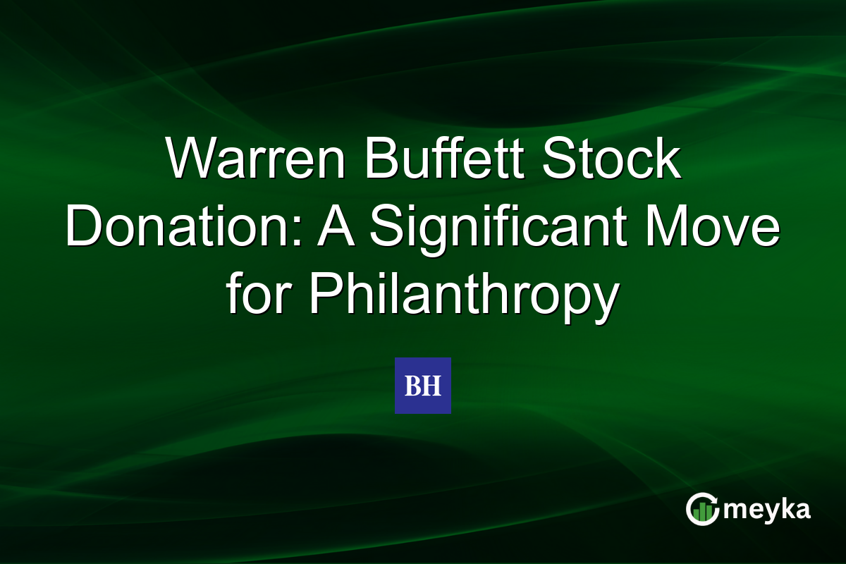 Warren Buffett Stock Donation: A Significant Move for Philanthropy