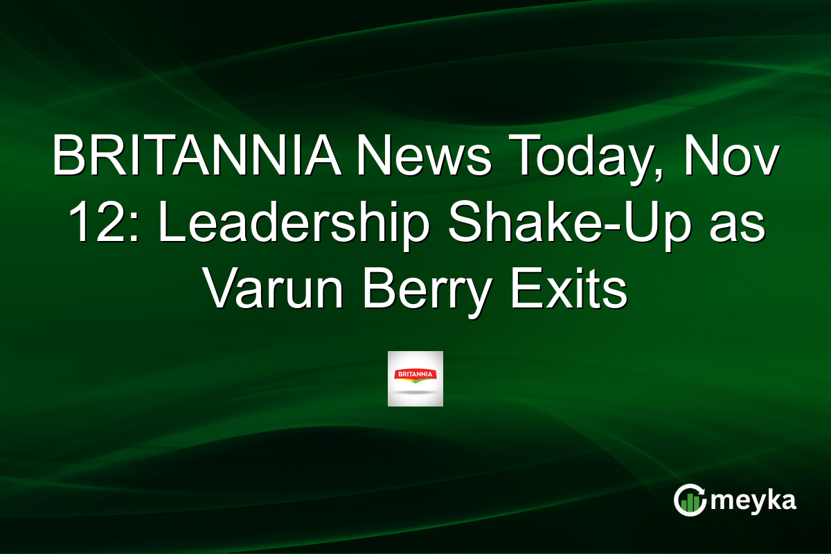 BRITANNIA News Today, Nov 12: Leadership Shake-Up as Varun Berry Exits