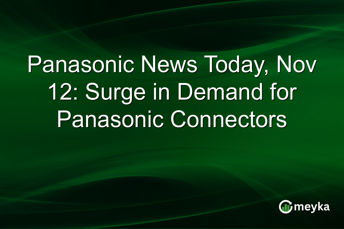 Panasonic News Today, Nov 12: Surge in Demand for Panasonic Connectors