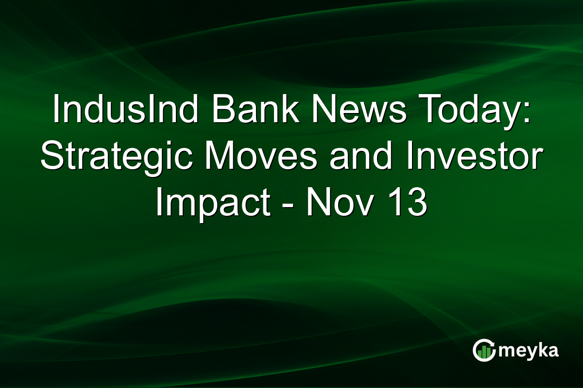 IndusInd Bank News Today: Strategic Moves and Investor Impact - Nov 13
