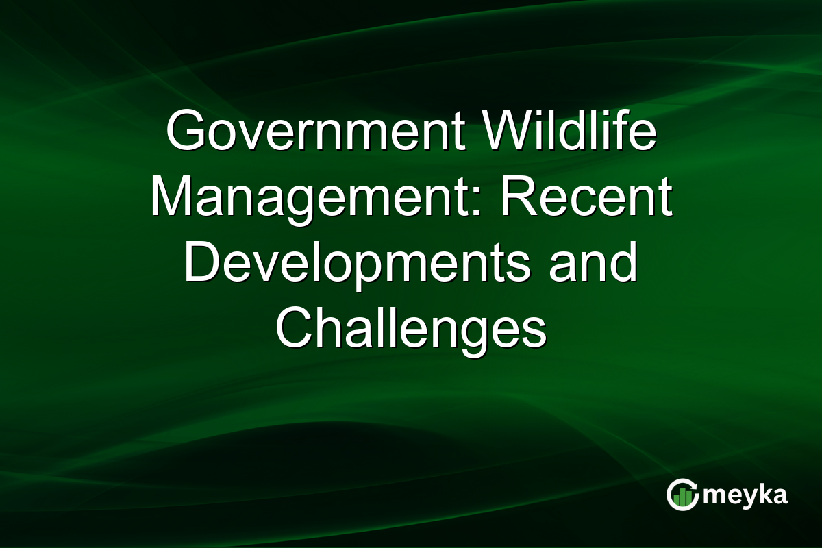 Government Wildlife Management: Recent Developments and Challenges