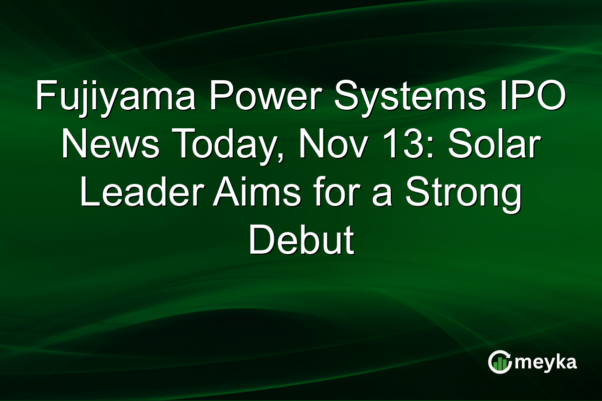 Fujiyama Power Systems IPO News Today, Nov 13: Solar Leader Aims for a Strong Debut