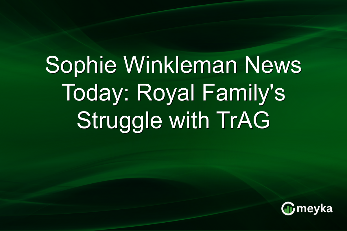 Sophie Winkleman News Today: Royal Family's Struggle with TrAG