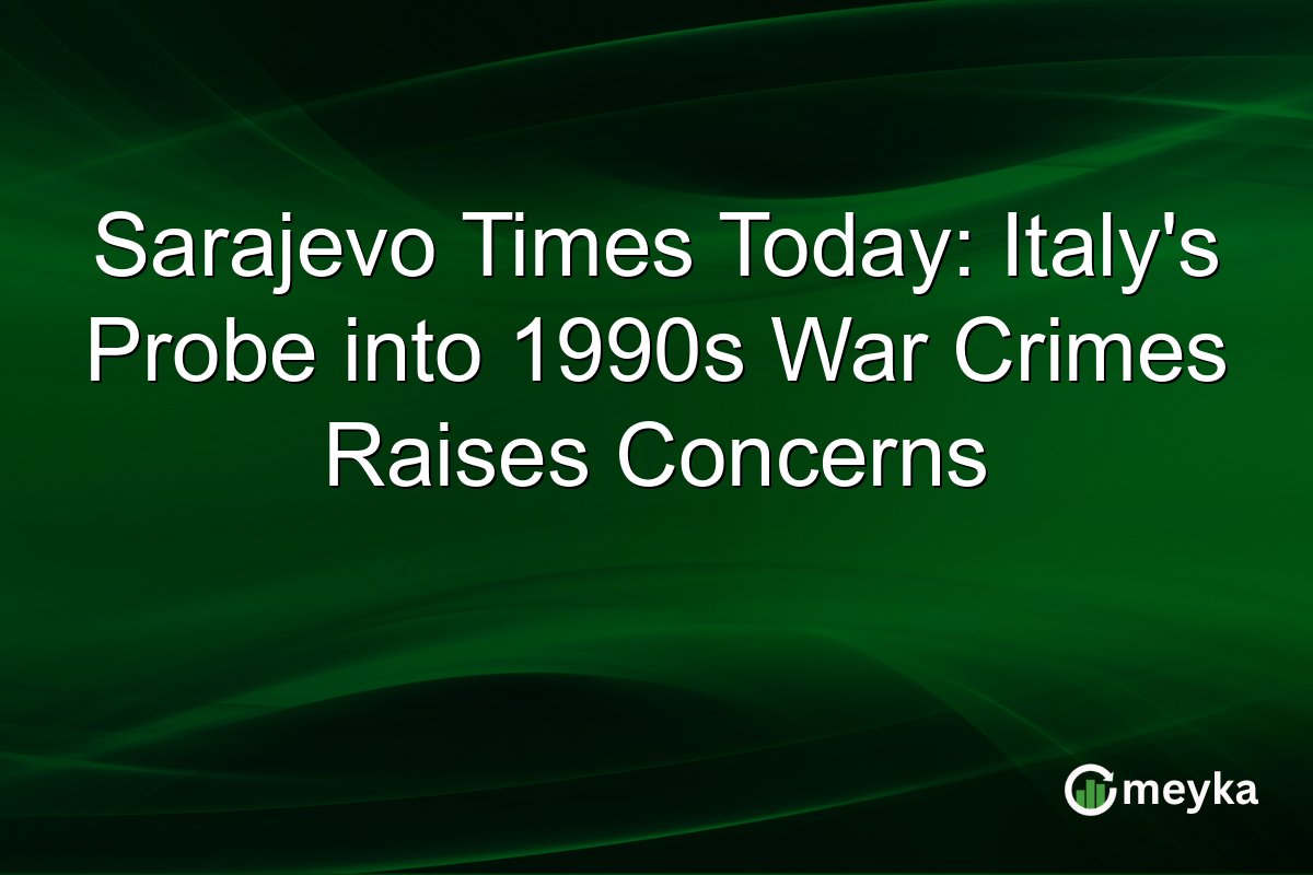 Sarajevo Times Today: Italy's Probe into 1990s War Crimes Raises Concerns