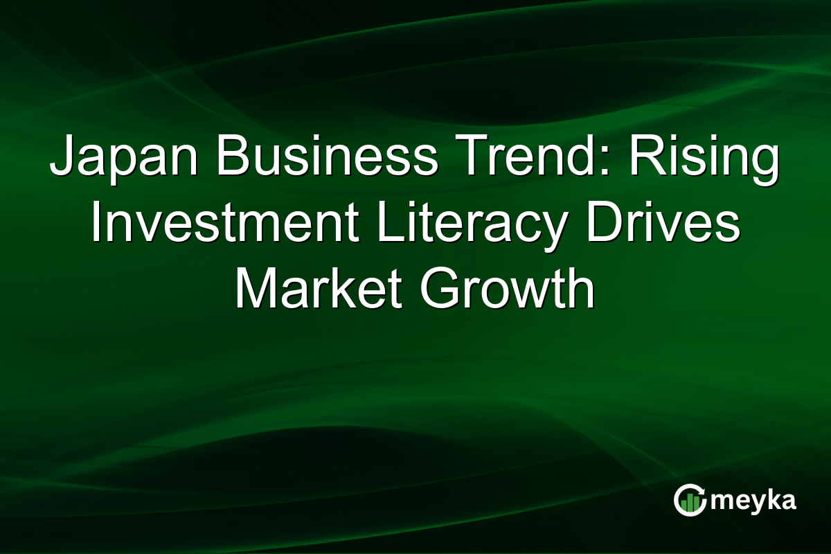 Japan Business Trend: Rising Investment Literacy Drives Market Growth