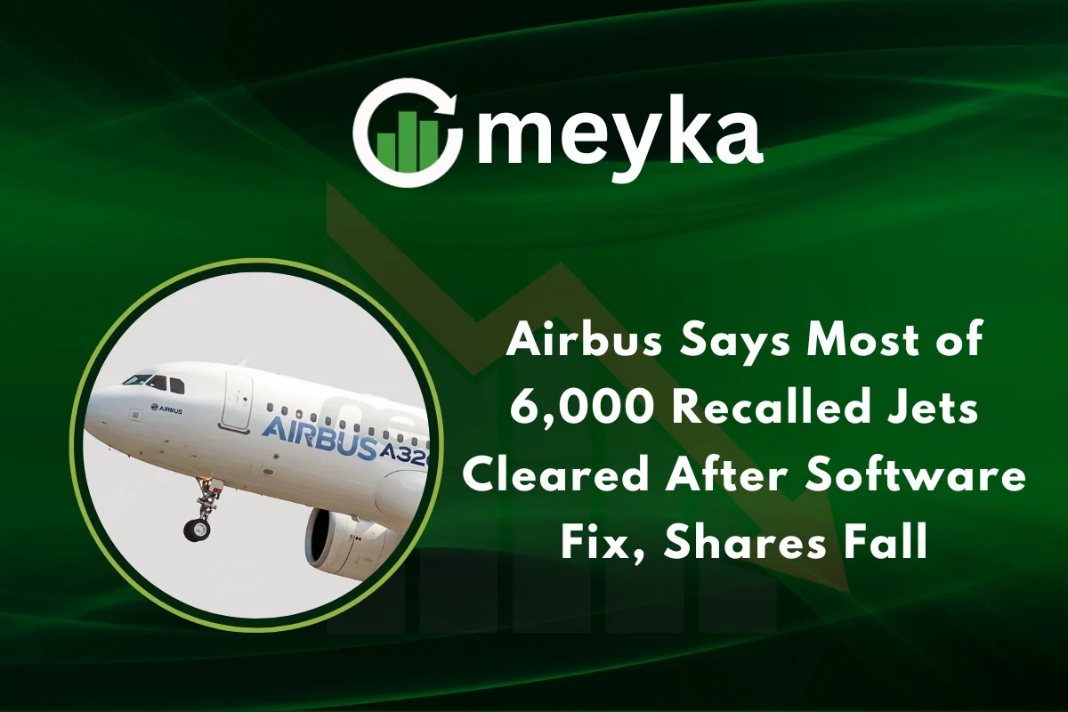Airbus Says Most of 6,000 Recalled Jets Cleared After Software Fix, Shares Fall