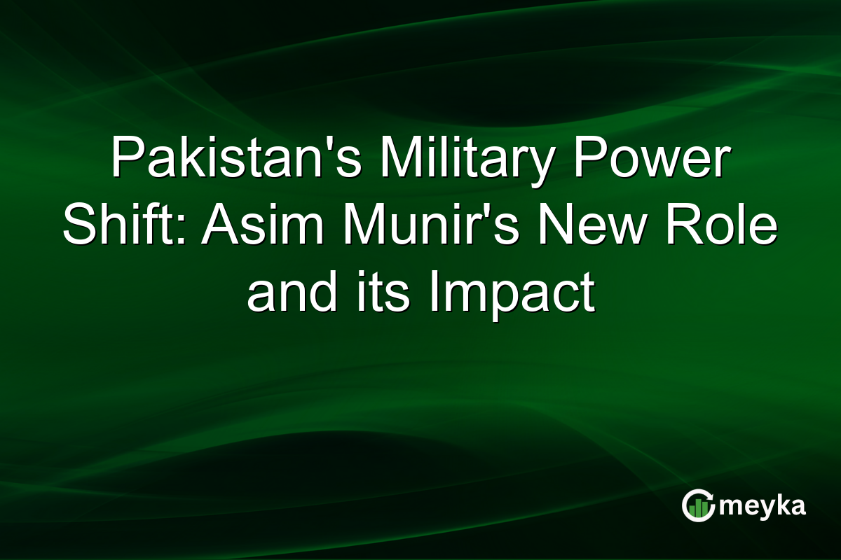 Pakistan's Military Power Shift: Asim Munir's New Role and its Impact